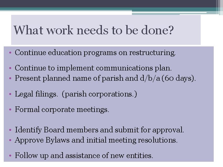 What work needs to be done? • Continue education programs on restructuring. • Continue