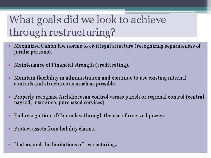 What goals did we look to achieve through restructuring? • Maximized Canon law norms