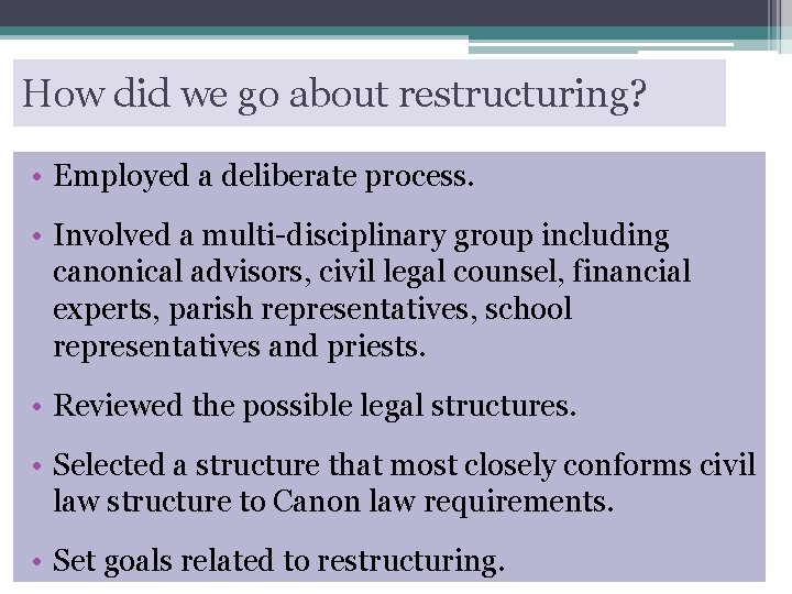 How did we go about restructuring? • Employed a deliberate process. • Involved a