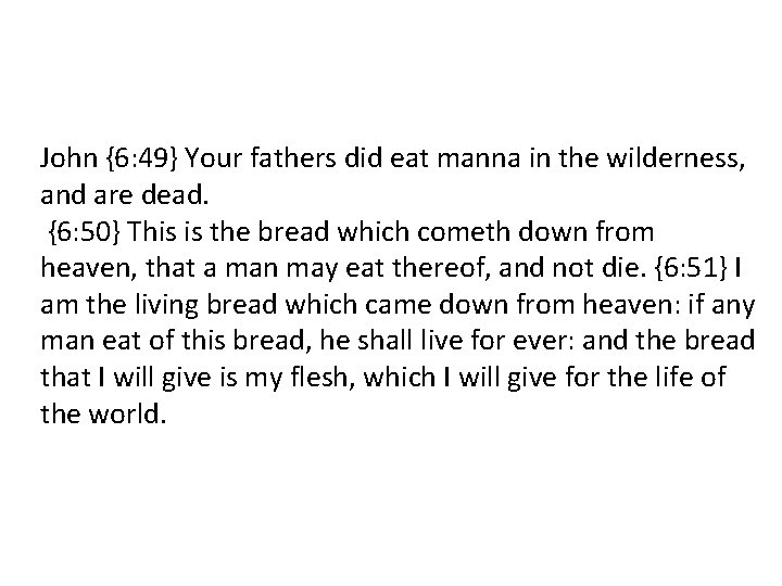 John {6: 49} Your fathers did eat manna in the wilderness, and are dead.