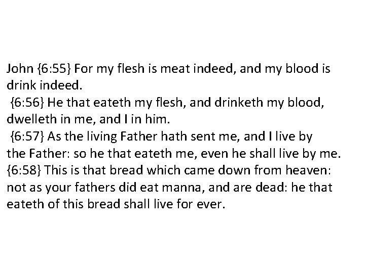 John {6: 55} For my flesh is meat indeed, and my blood is drink