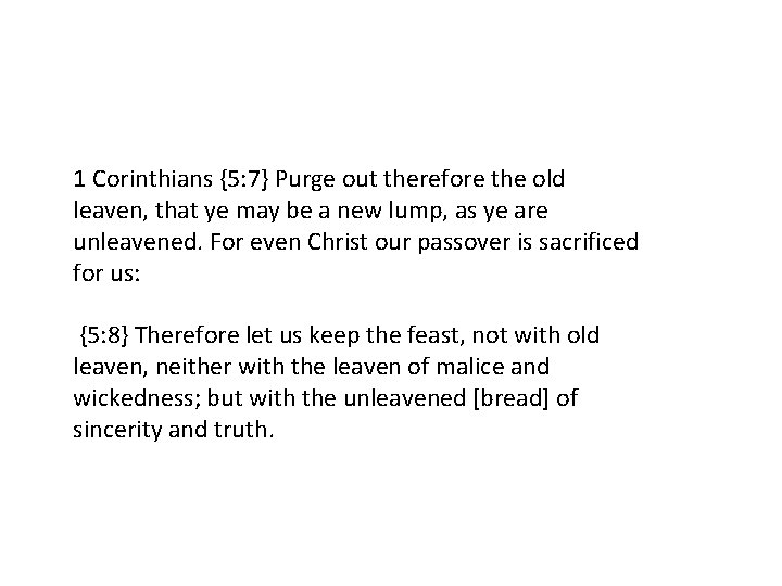 1 Corinthians {5: 7} Purge out therefore the old leaven, that ye may be