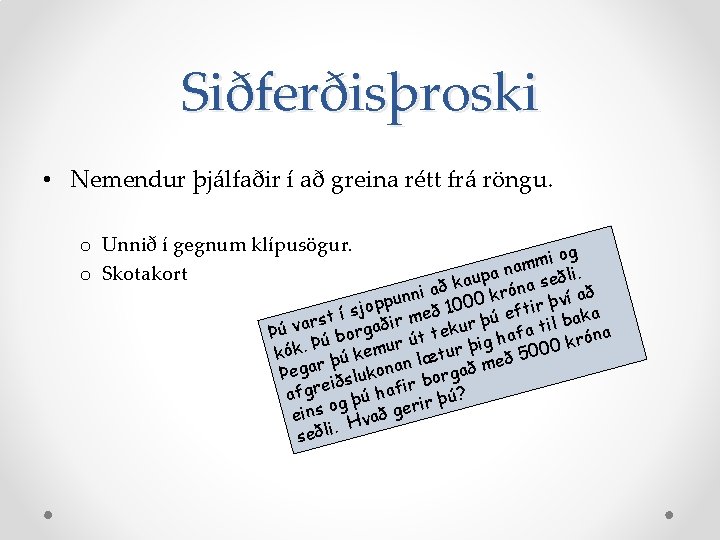 Siðferðisþroski • Nemendur þjálfaðir í að greina rétt frá röngu. o Unnið í gegnum