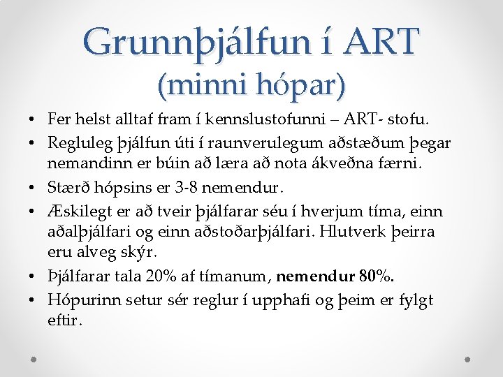 Grunnþjálfun í ART (minni hópar) • Fer helst alltaf fram í kennslustofunni – ART-