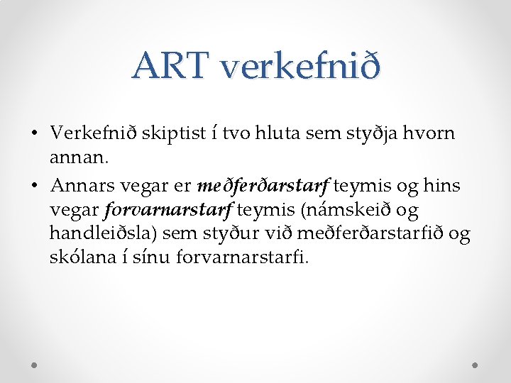 ART verkefnið • Verkefnið skiptist í tvo hluta sem styðja hvorn annan. • Annars