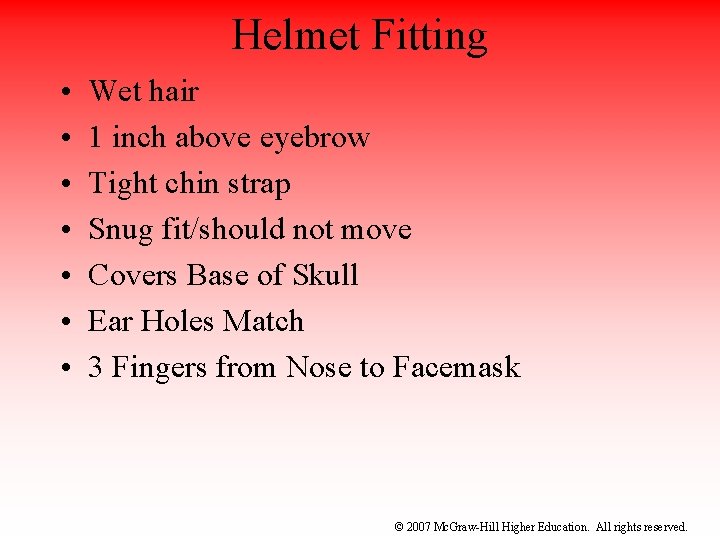 Helmet Fitting • • Wet hair 1 inch above eyebrow Tight chin strap Snug