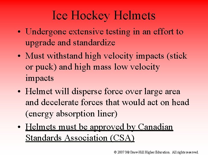 Ice Hockey Helmets • Undergone extensive testing in an effort to upgrade and standardize