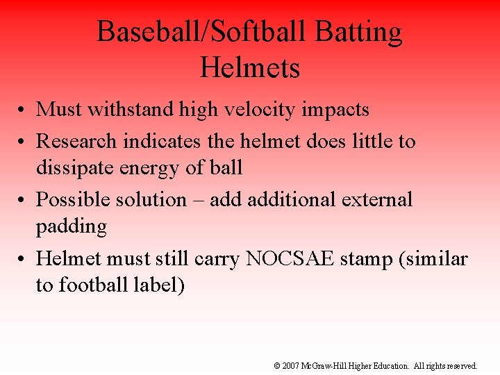 Baseball/Softball Batting Helmets • Must withstand high velocity impacts • Research indicates the helmet