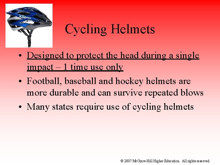 Cycling Helmets • Designed to protect the head during a single impact – 1