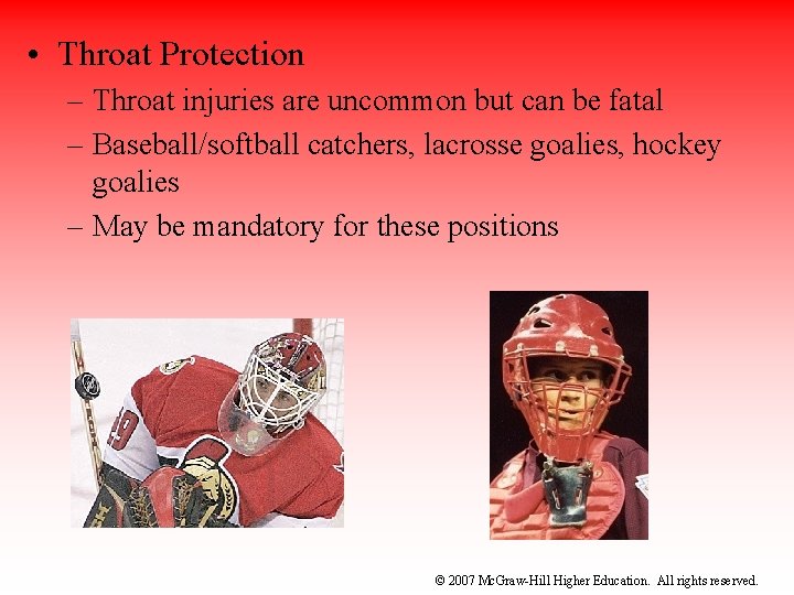  • Throat Protection – Throat injuries are uncommon but can be fatal –