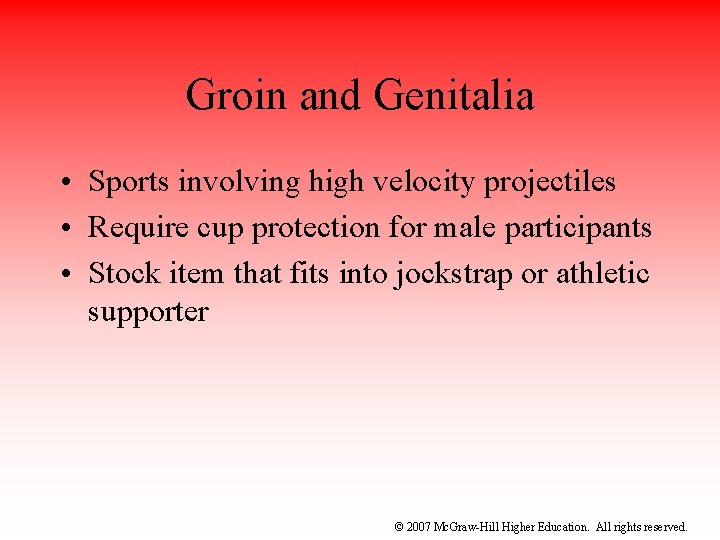 Groin and Genitalia • Sports involving high velocity projectiles • Require cup protection for