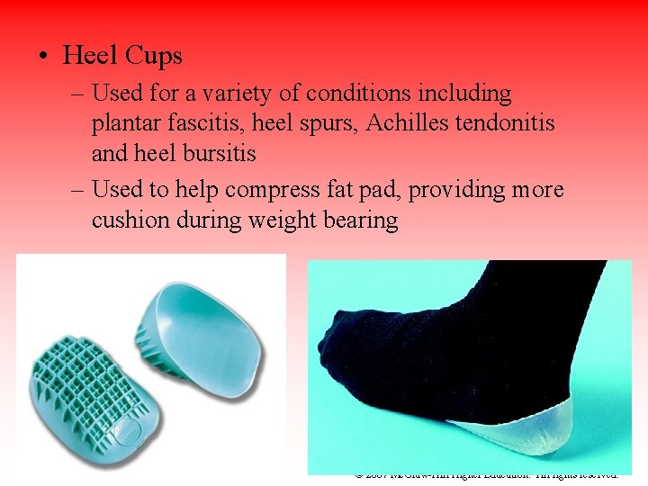  • Heel Cups – Used for a variety of conditions including plantar fascitis,