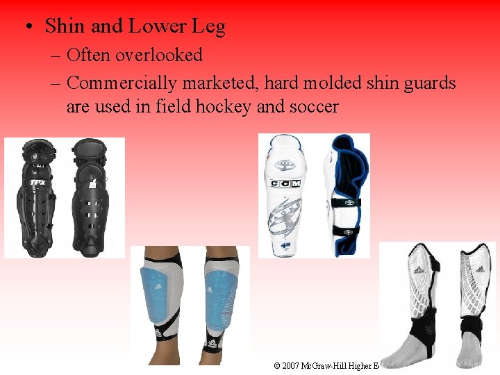  • Shin and Lower Leg – Often overlooked – Commercially marketed, hard molded