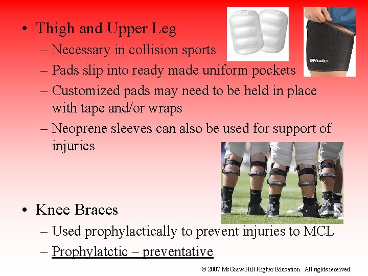  • Thigh and Upper Leg – Necessary in collision sports – Pads slip