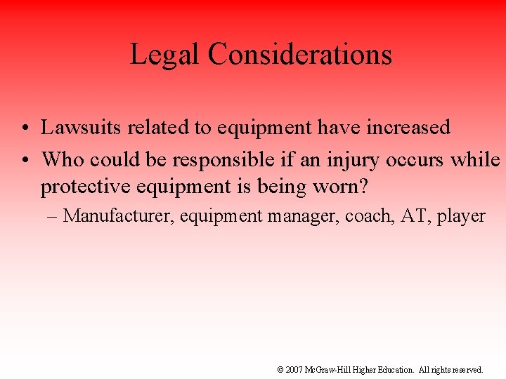 Legal Considerations • Lawsuits related to equipment have increased • Who could be responsible