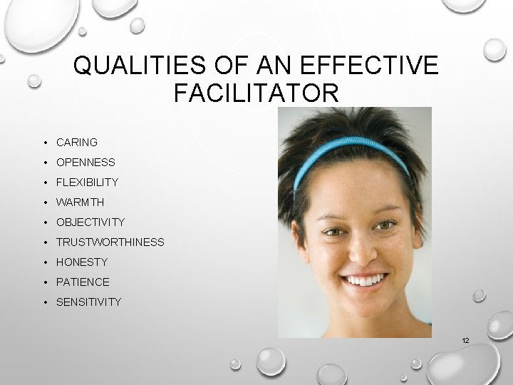 QUALITIES OF AN EFFECTIVE FACILITATOR • CARING • OPENNESS • FLEXIBILITY • WARMTH •