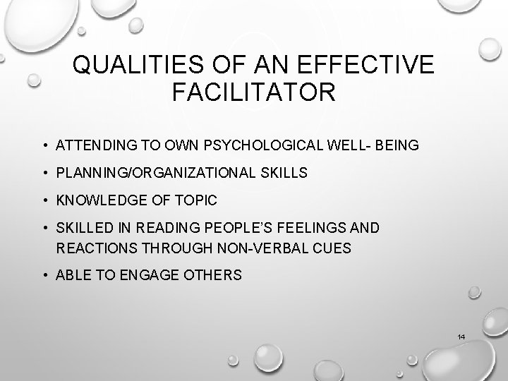 QUALITIES OF AN EFFECTIVE FACILITATOR • ATTENDING TO OWN PSYCHOLOGICAL WELL- BEING • PLANNING/ORGANIZATIONAL