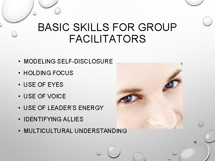 BASIC SKILLS FOR GROUP FACILITATORS • MODELING SELF-DISCLOSURE • HOLDING FOCUS • USE OF