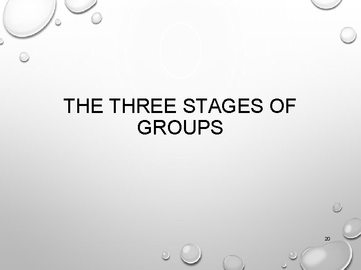 THE THREE STAGES OF GROUPS 20 