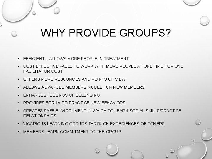 WHY PROVIDE GROUPS? • EFFICIENT – ALLOWS MORE PEOPLE IN TREATMENT • COST EFFECTIVE