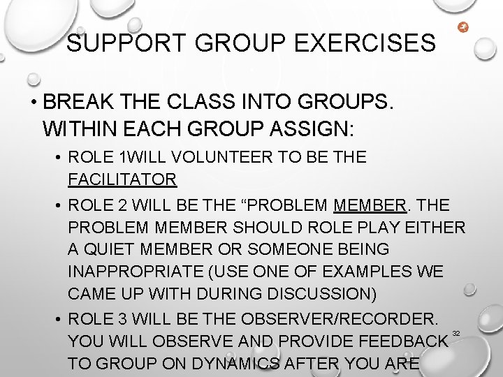 SUPPORT GROUP EXERCISES • BREAK THE CLASS INTO GROUPS. WITHIN EACH GROUP ASSIGN: •