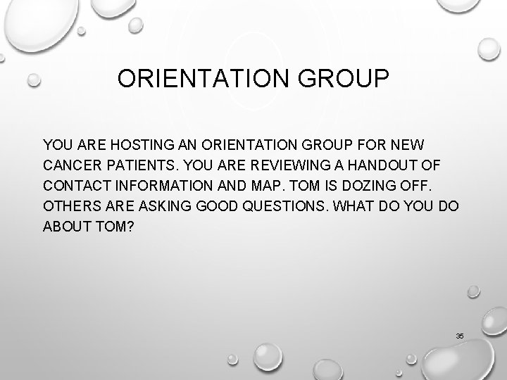 ORIENTATION GROUP YOU ARE HOSTING AN ORIENTATION GROUP FOR NEW CANCER PATIENTS. YOU ARE