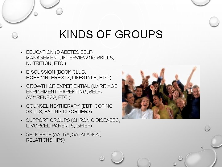 KINDS OF GROUPS • EDUCATION (DIABETES SELFMANAGEMENT, INTERVIEWING SKILLS, NUTRITION, ETC. ) • DISCUSSION