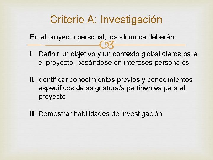 Criterio A: Investigación En el proyecto personal, los alumnos deberán: i. Definir un objetivo