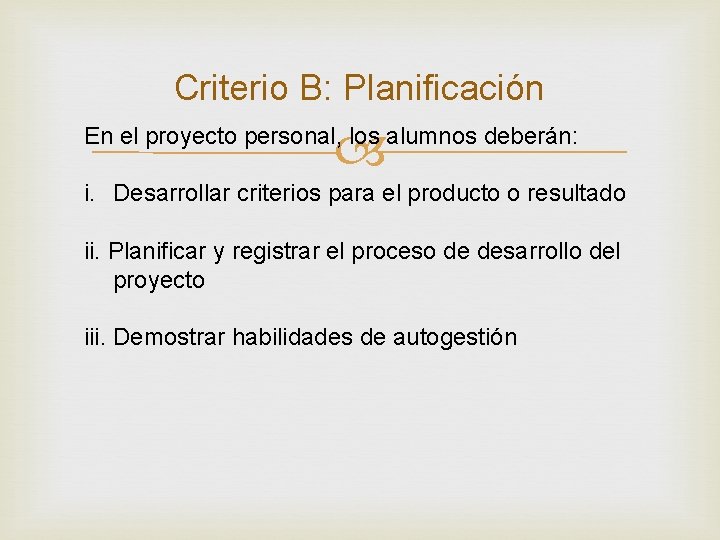 Criterio B: Planificación En el proyecto personal, los alumnos deberán: i. Desarrollar criterios para
