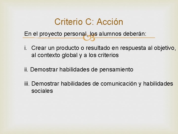 Criterio C: Acción En el proyecto personal, los alumnos deberán: i. Crear un producto