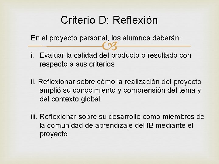 Criterio D: Reflexión En el proyecto personal, los alumnos deberán: i. Evaluar la calidad