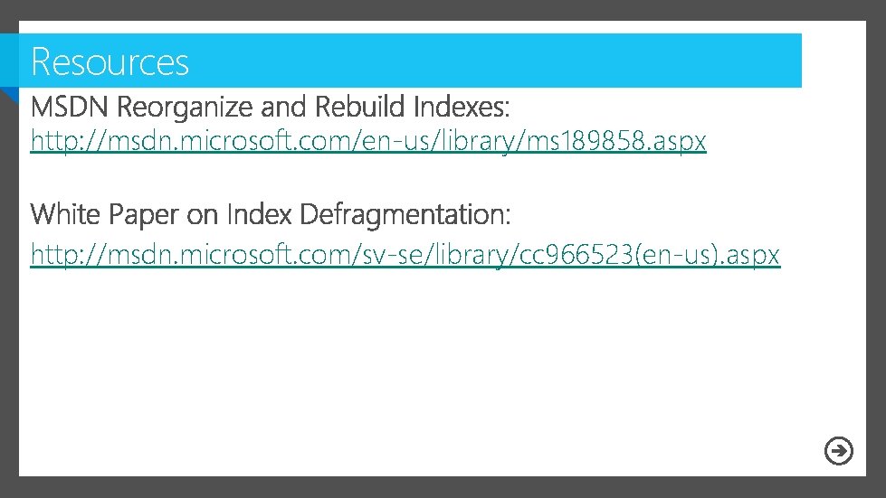 Resources http: //msdn. microsoft. com/en-us/library/ms 189858. aspx http: //msdn. microsoft. com/sv-se/library/cc 966523(en-us). aspx 