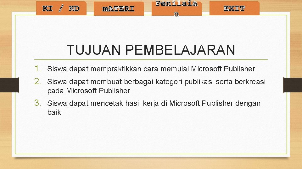 KI / KD m. ATERI Penilaia n EXIT TUJUAN PEMBELAJARAN 1. Siswa dapat mempraktikkan