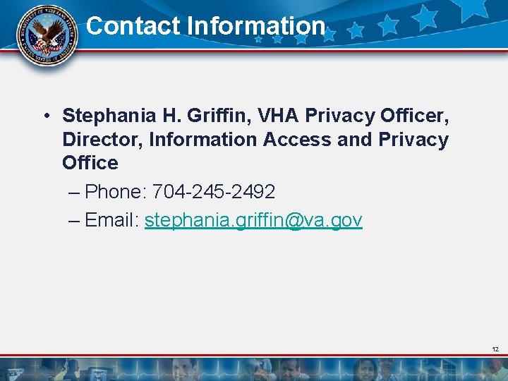 Contact Information • Stephania H. Griffin, VHA Privacy Officer, Director, Information Access and Privacy