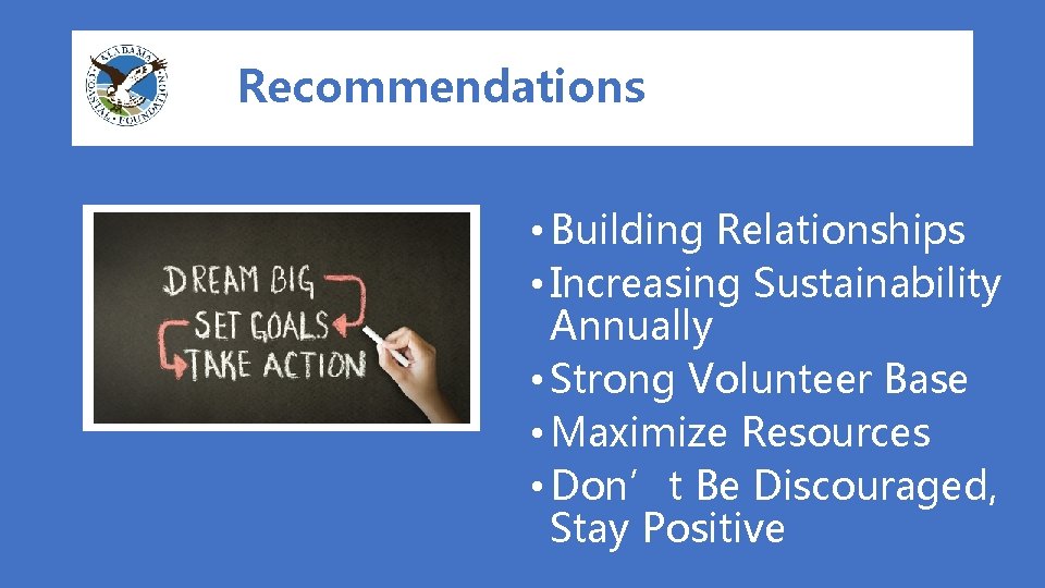 Recommendations • Building Relationships • Increasing Sustainability Annually • Strong Volunteer Base • Maximize