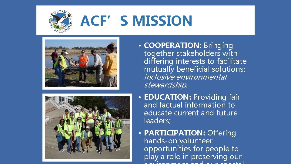 ACF’S MISSION • COOPERATION: Bringing together stakeholders with differing interests to facilitate mutually beneficial