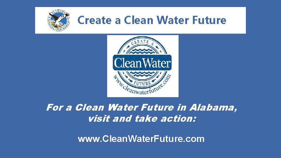 Create a Clean Water Future For a Clean Water Future in Alabama, visit and