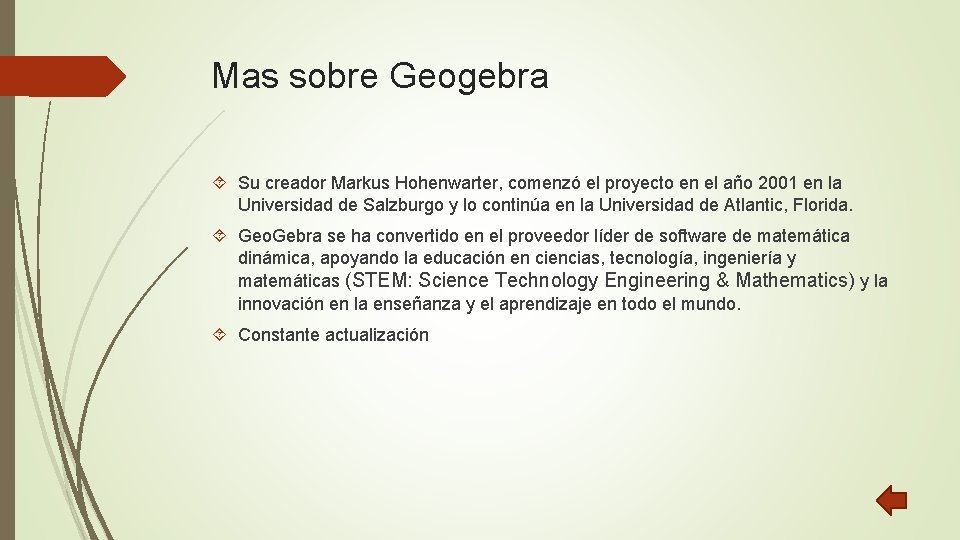 Mas sobre Geogebra Su creador Markus Hohenwarter, comenzó el proyecto en el año 2001