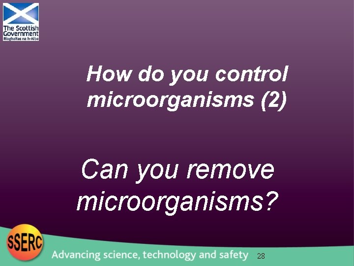 How do you control microorganisms (2) Can you remove microorganisms? 28 