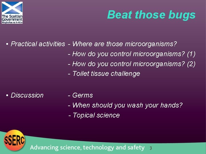 Beat those bugs • Practical activities - Where are those microorganisms? - How do