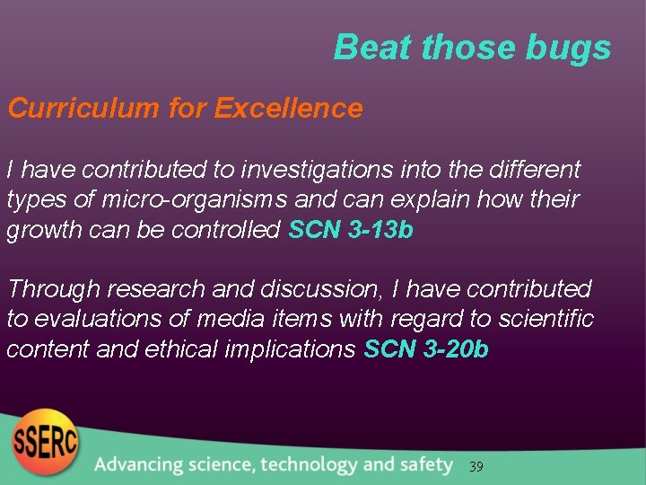 Beat those bugs Curriculum for Excellence I have contributed to investigations into the different