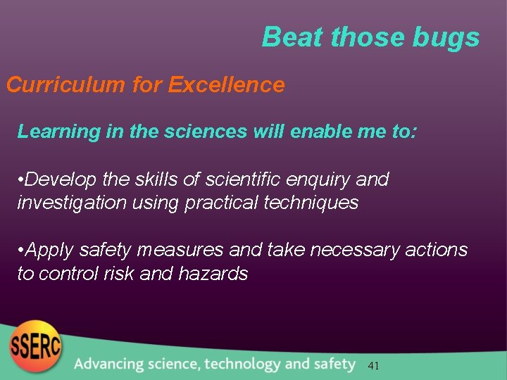 Beat those bugs Curriculum for Excellence Learning in the sciences will enable me to: