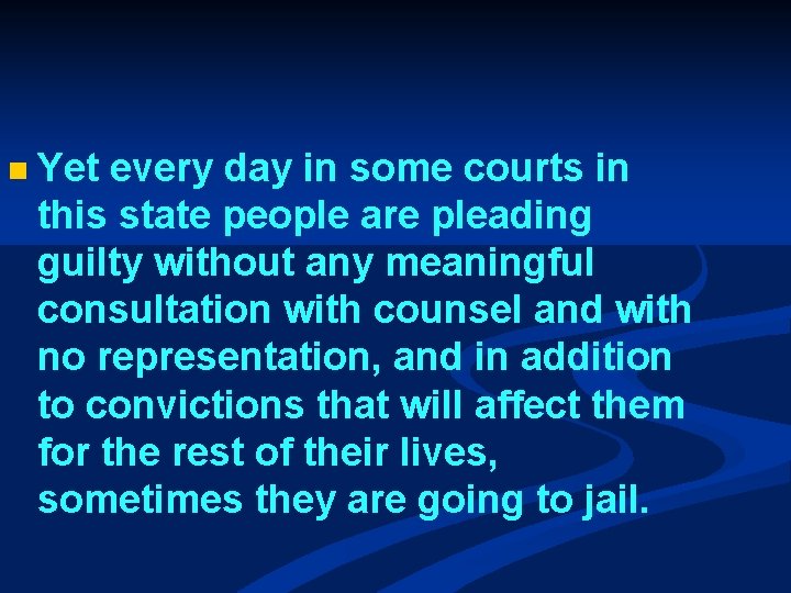 n Yet every day in some courts in this state people are pleading guilty