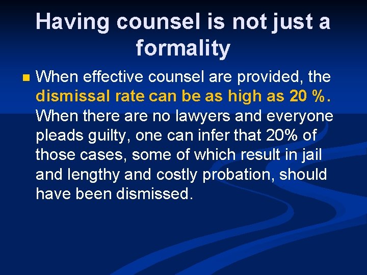 Having counsel is not just a formality n When effective counsel are provided, the