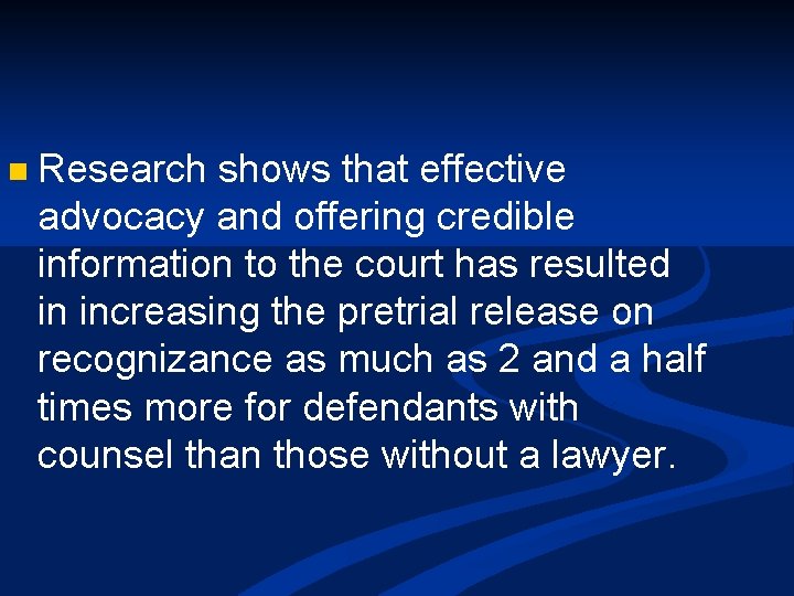 n Research shows that effective advocacy and offering credible information to the court has