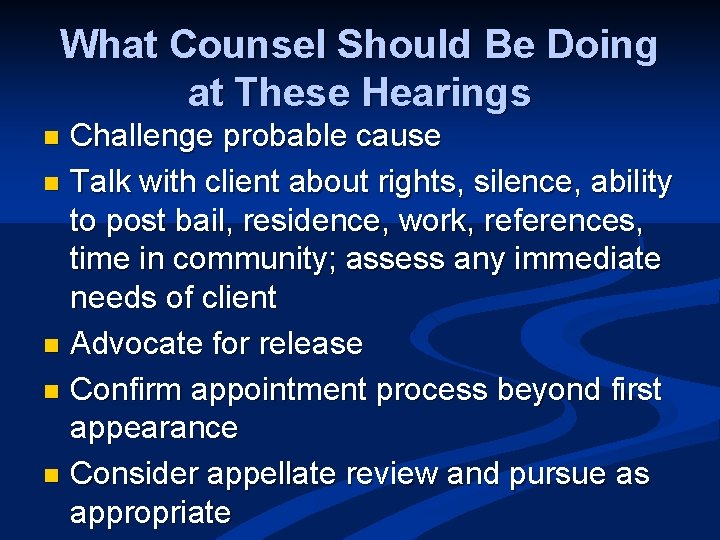 What Counsel Should Be Doing at These Hearings Challenge probable cause n Talk with