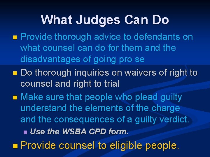 What Judges Can Do Provide thorough advice to defendants on what counsel can do