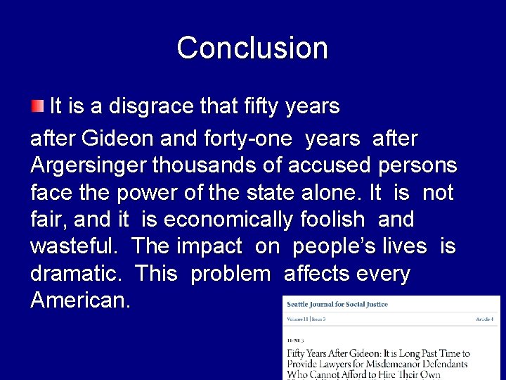 Conclusion It is a disgrace that fifty years after Gideon and forty-one years after