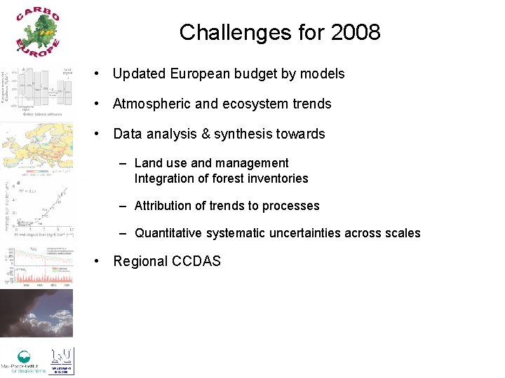 Challenges for 2008 • Updated European budget by models • Atmospheric and ecosystem trends