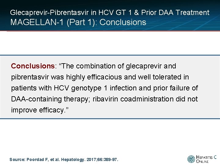 Glecaprevir-Pibrentasvir in HCV GT 1 & Prior DAA Treatment MAGELLAN-1 (Part 1): Conclusions: “The